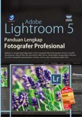 Adobe Lightroom 5: Panduan Lengkap Fotografer Profesional